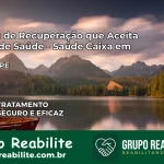 Clínica de Recuperação Saúde Caixa em Orocó – PE | Cobertura 100%