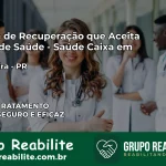 Clínica de Recuperação Saúde Caixa em Ortigueira – PR | Cobertura 100%