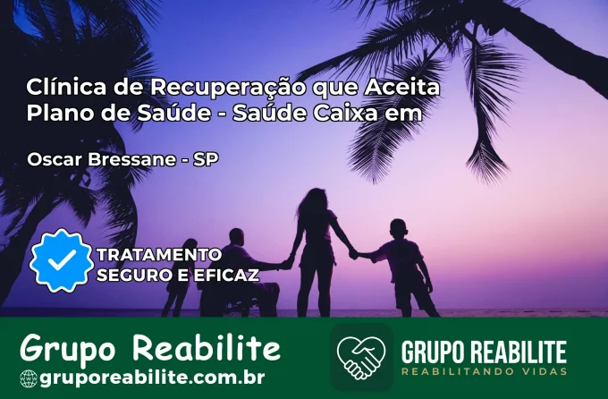 Clínica de Recuperação Saúde Caixa em Oscar Bressane – SP | Cobertura 100%