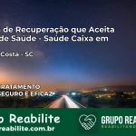 Clínica de Recuperação Saúde Caixa em Otacílio Costa – SC | Cobertura 100%