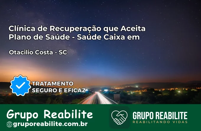 Clínica de Recuperação Saúde Caixa em Otacílio Costa – SC | Cobertura 100%