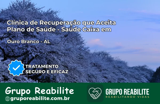 Clínica de Recuperação Saúde Caixa em Ouro Branco – AL | Cobertura 100%