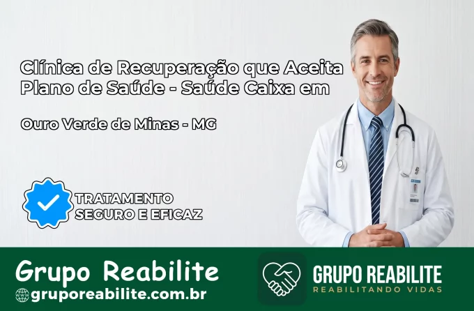 Clínica de Recuperação Saúde Caixa em Ouro Verde de Minas – MG | Cobertura 100%