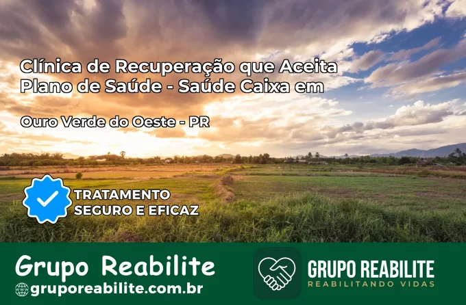 Clínica de Recuperação Saúde Caixa em Ouro Verde do Oeste – PR | Cobertura 100%