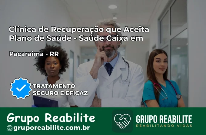 Clínica de Recuperação Saúde Caixa em Pacaraima – RR | Cobertura 100%