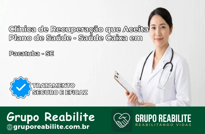 Clínica de Recuperação Saúde Caixa em Pacatuba – SE | Cobertura 100%