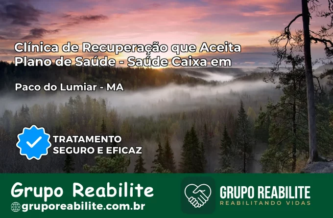 Clínica de Recuperação Saúde Caixa em Paço do Lumiar – MA | Cobertura 100%