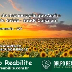 Clínica de Recuperação Saúde Caixa em Padre Bernardo – GO | Cobertura 100%