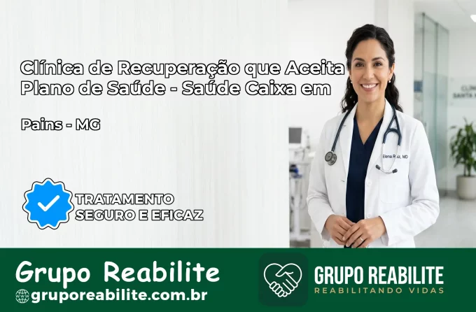 Clínica de Recuperação Saúde Caixa em Pains – MG | Cobertura 100%
