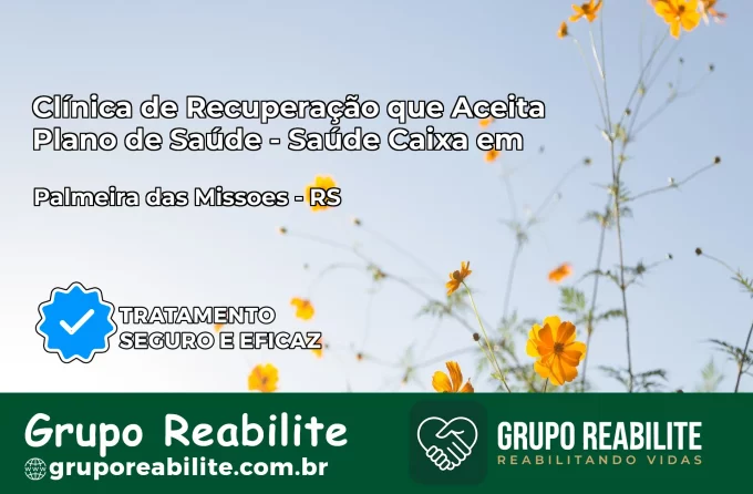 Clínica de Recuperação Saúde Caixa em Palmeira das Missões – RS | Cobertura 100%
