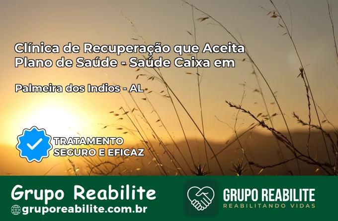 Clínica de Recuperação Saúde Caixa em Palmeira dos Índios – AL | Cobertura 100%