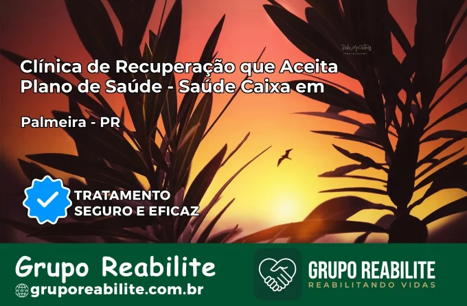 Clínica de Recuperação Saúde Caixa em Palmeira – PR | Cobertura 100%