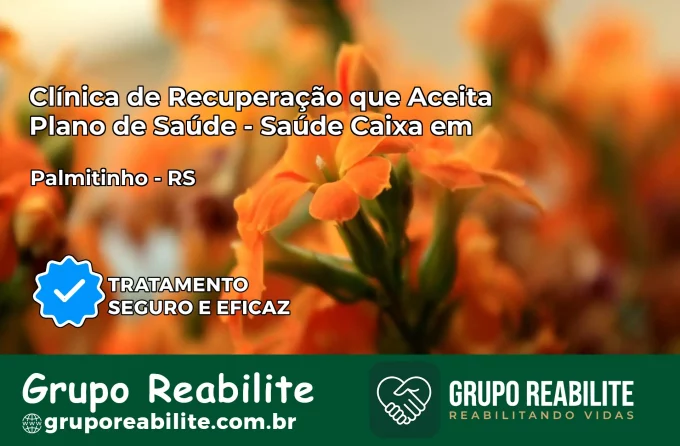 Clínica de Recuperação Saúde Caixa em Palmitinho – RS | Cobertura 100%