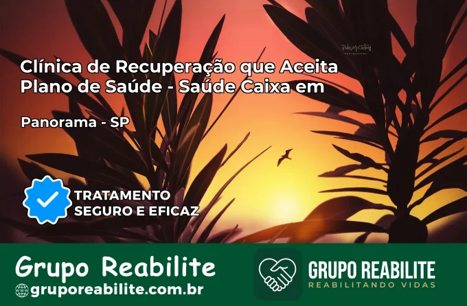 Clínica de Recuperação Saúde Caixa em Panorama – SP | Cobertura 100%