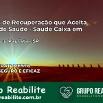 Clínica de Recuperação Saúde Caixa em Paraguaçu Paulista – SP | Cobertura 100%