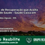 Clínica de Recuperação Saúde Caixa em Paraíso das Águas – MS | Cobertura 100%