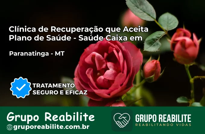 Clínica de Recuperação Saúde Caixa em Paranatinga – MT | Cobertura 100%