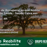 Clínica de Recuperação Saúde Caixa em Paratinga – BA | Cobertura 100%