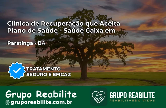 Clínica de Recuperação Saúde Caixa em Paratinga – BA | Cobertura 100%