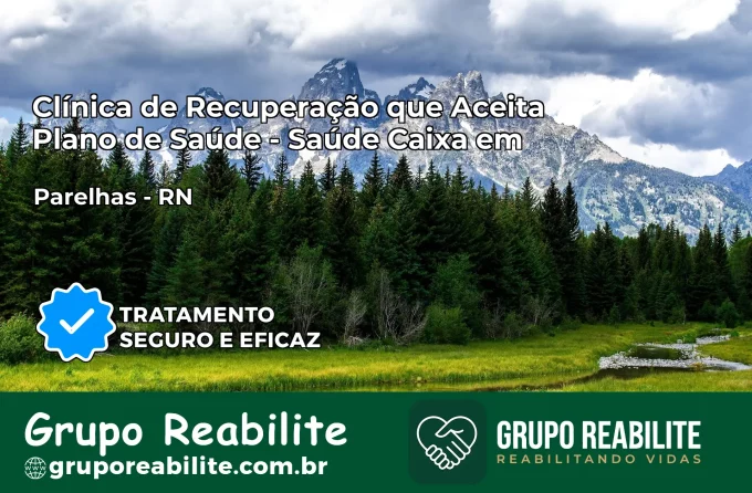 Clínica de Recuperação Saúde Caixa em Parelhas – RN | Cobertura 100%