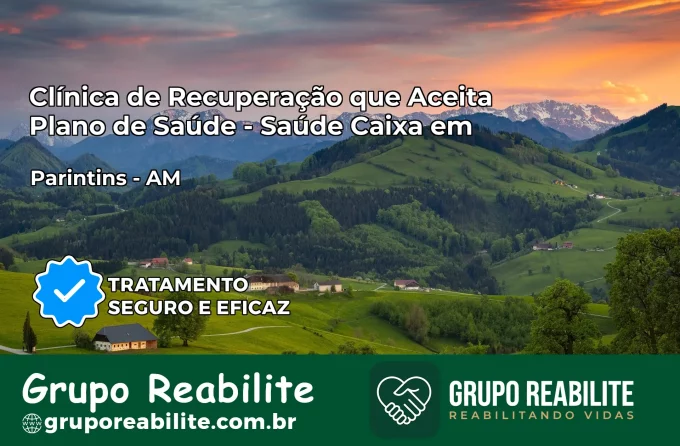 Clínica de Recuperação Saúde Caixa em Parintins – AM | Cobertura 100%