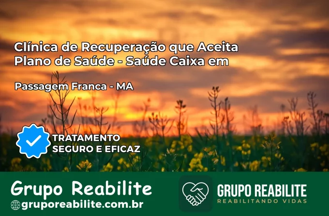 Clínica de Recuperação Saúde Caixa em Passagem Franca – MA | Cobertura 100%