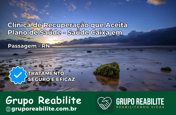 Clínica de Recuperação Saúde Caixa em Passagem – RN | Cobertura 100%