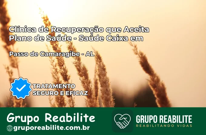 Clínica de Recuperação Saúde Caixa em Passo de Camaragibe – AL | Cobertura 100%