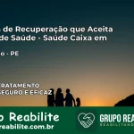 Clínica de Recuperação Saúde Caixa em Paudalho – PE | Cobertura 100%