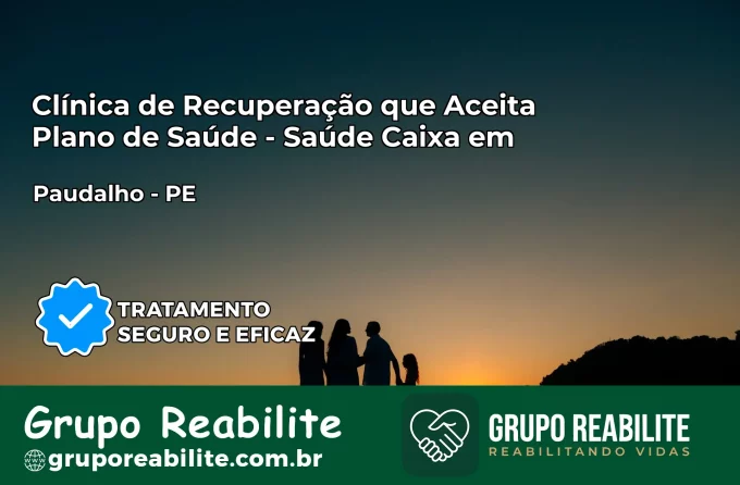 Clínica de Recuperação Saúde Caixa em Paudalho – PE | Cobertura 100%