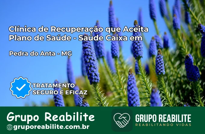 Clínica de Recuperação Saúde Caixa em Pedra do Anta – MG | Cobertura 100%