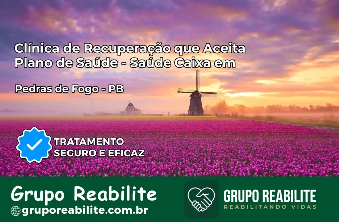 Clínica de Recuperação Saúde Caixa em Pedras de Fogo – PB | Cobertura 100%