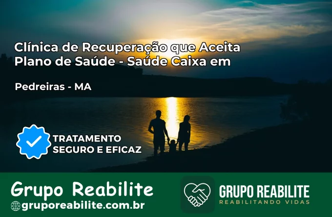 Clínica de Recuperação Saúde Caixa em Pedreiras – MA | Cobertura 100%