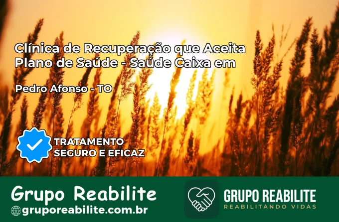 Clínica de Recuperação Saúde Caixa em Pedro Afonso – TO | Cobertura 100%