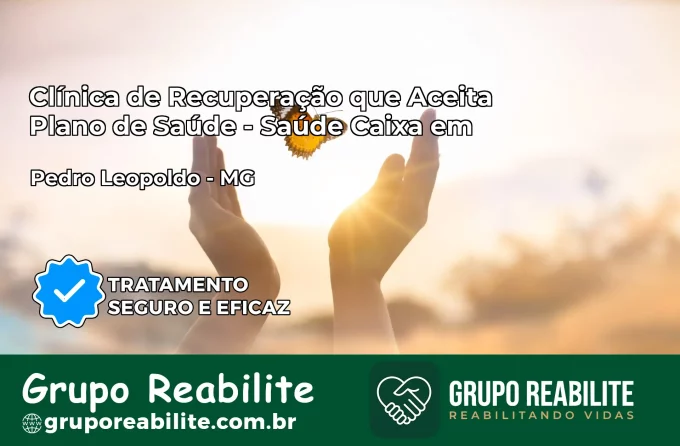 Clínica de Recuperação Saúde Caixa em Pedro Leopoldo – MG | Cobertura 100%