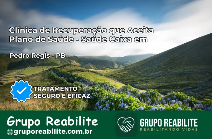 Clínica de Recuperação Saúde Caixa em Pedro Régis – PB | Cobertura 100%