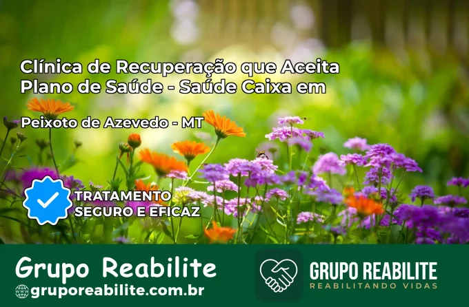 Clínica de Recuperação Saúde Caixa em Peixoto de Azevedo – MT | Cobertura 100%