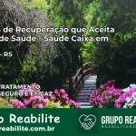 Clínica de Recuperação Saúde Caixa em Pelotas – RS | Cobertura 100%