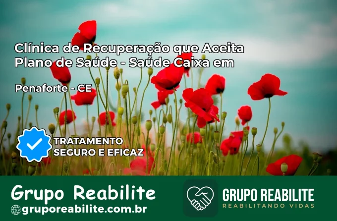 Clínica de Recuperação Saúde Caixa em Penaforte – CE | Cobertura 100%