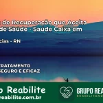 Clínica de Recuperação Saúde Caixa em Pendências – RN | Cobertura 100%