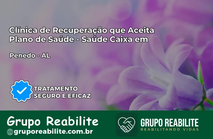 Clínica de Recuperação Saúde Caixa em Penedo – AL | Cobertura 100%