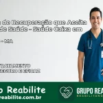 Clínica de Recuperação Saúde Caixa em Peritoró – MA | Cobertura 100%