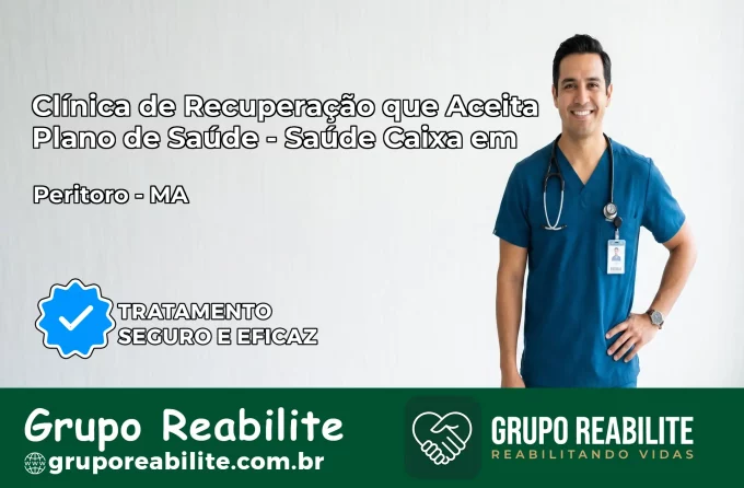Clínica de Recuperação Saúde Caixa em Peritoró – MA | Cobertura 100%