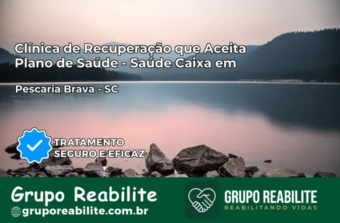 Clínica de Recuperação Saúde Caixa em Pescaria Brava – SC | Cobertura 100%