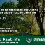 Clínica de Recuperação Saúde Caixa em Petrolina – PE | Cobertura 100%