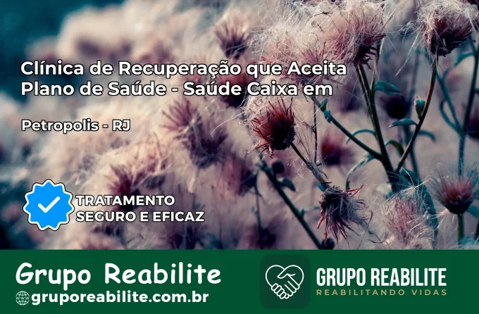 Clínica de Recuperação Saúde Caixa em Petrópolis – RJ | Cobertura 100%