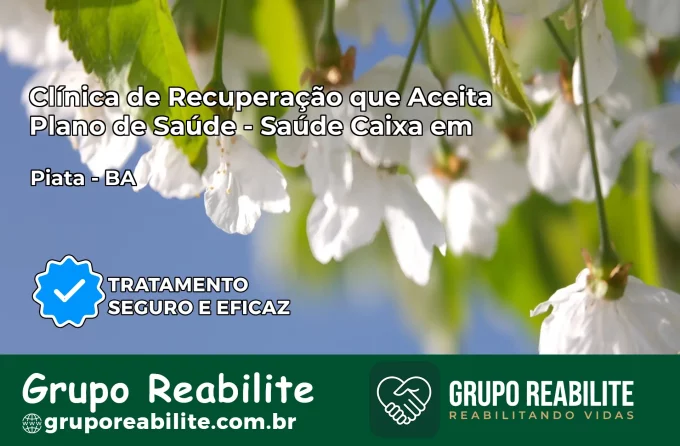 Clínica de Recuperação Saúde Caixa em Piatã – BA | Cobertura 100%