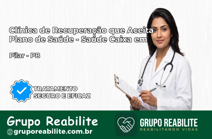 Clínica de Recuperação Saúde Caixa em Pilar – PB | Cobertura 100%