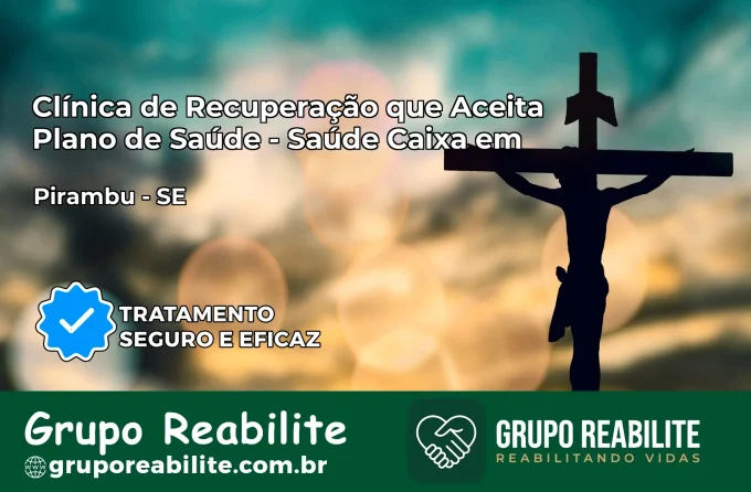 Clínica de Recuperação Saúde Caixa em Pirambu – SE | Cobertura 100%