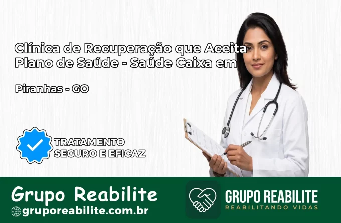 Clínica de Recuperação Saúde Caixa em Piranhas – GO | Cobertura 100%